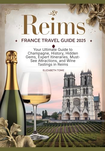 Reims France Travel Guide 2025: Reims France Travel Guide 2025