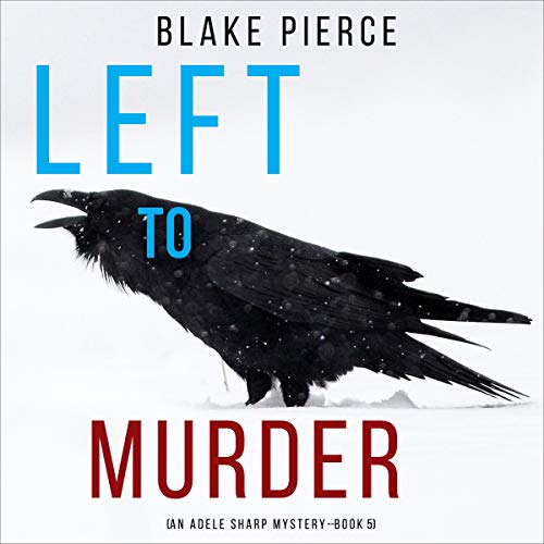 Blake Pierce Left to Murder (Adele Sharp #5)
