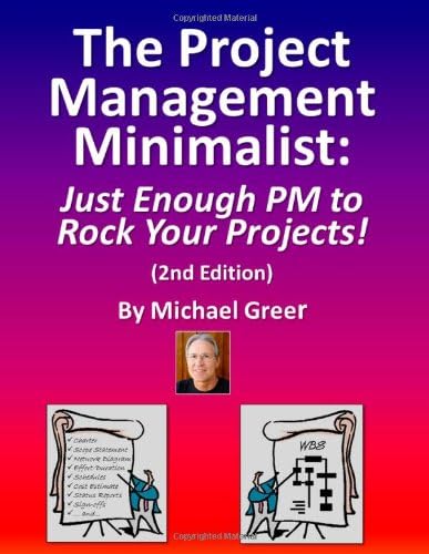 The Project Management Minimalist: Just Enough PM to Rock Your Projects!