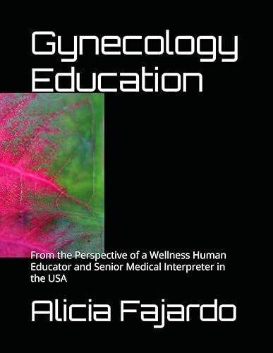 Gynecology Education: From the Perspective of a Wellness Human Educator and Senior Medical Interpreter in the USA