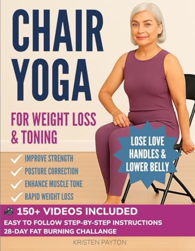 Chair Yoga for Weight Loss: Over 150 STEP-BY-STEP VIDEO LESSONS with AUDIO INSTRUCTIONS and 28-Day Fat Burning Challenge Included! Over 200 Clear Illustrations and Daily Tracking Chart