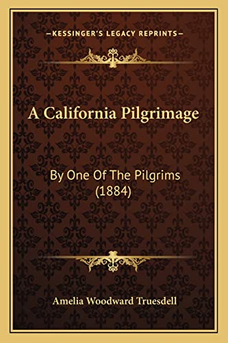 A California Pilgrimage: By One Of The Pilgrims (1884)