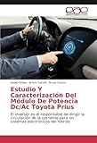  Estudio Y Caracterización Del Módulo De Potencia Dc/Ac Toyota Prius: El inversor es el responsable de dirigir la circulación de la corriente para los sistemas electrónicos del hibrido