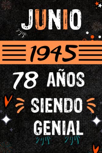 CUADERNO, JUNIO 1945, 78 AÑOS SIENDO GENIAL: Regalo de 78 cumpleaños para mujeres y hombres, ideas de 78 cumpleaños... un cumpleaños... divertido, ... regalo de 78 cumpleaños para él/ella.