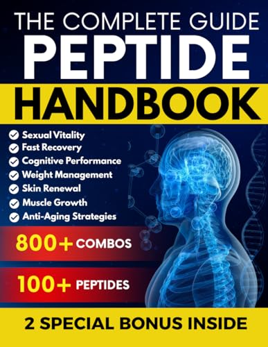 THE COMPLETE PEPTIDE HANDBOOK: 500+ Ready-to-Use Protocols Based on the Latest Research for Muscle Development, Sexual Vitality, Longevity and Body Regeneration (EVIDENCE-BASED APPROACH)