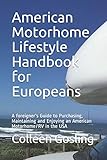motorhome travels  American Motorhome Lifestyle Handbook for Europeans: A foreigner’s Guide to Purchasing, Maintaining and Enjoying an American Motorhome/RV in the USA