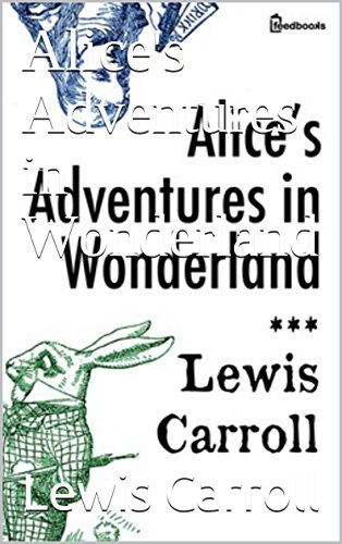 Alice's Adventures in Wonderland (English Edition)