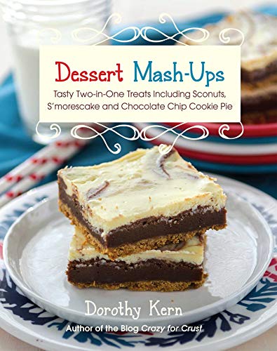 Dessert Mashups: Tasty Two-in-One Treats Including Sconuts, S'morescake, Chocolate Chip Cookie Pie and Many More