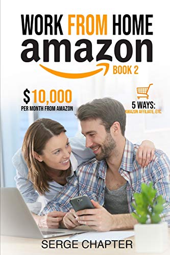 Work from home Amazon Book 2: $10,000 per Month from Amazon - 5 Ways: Amazon Affiliate, Work From Home On Amazon, Joining Mechanical Turk, Amazon Handmade, Amazon Merch.