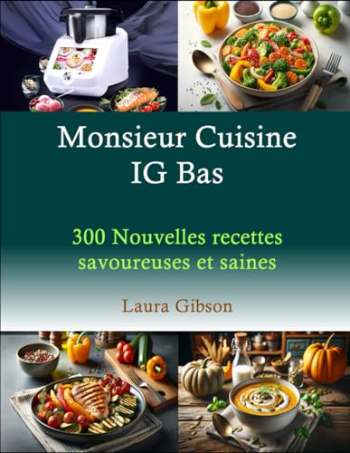 Encuentra la mejor selección de Monsieur cuisine plus - solo los mejores. 22 Monsieur Cuisine IG Bas: 300 Nouvelles recettes savoureuses et saines