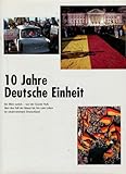  10 Jahre Deutsche Einheit - Chronik 1990-2000 - Ein Blick zurück - Von der Stunde Null, über den Fall der Mauer bis hin zum Leben im wiedervereinten Deutschland