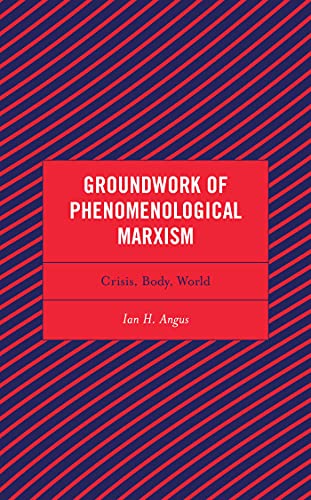 Groundwork Of Phenomenological Marxism: Crisis, Body, World (Continental Philosophy And The History Of Thought) #TOP8