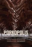 Porkopolis: American Animality, Standardized Life, and the Factory Farm