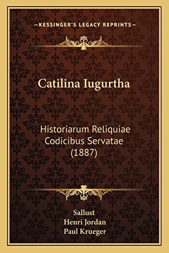 Catilina Iugurtha: Historiarum Reliquiae Codicibus Servatae (1887) (Latin Edition)