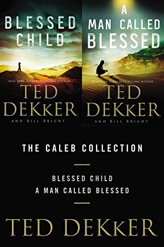 The Caleb Collection Blessed Child And A Man Called Blessed The Caleb Books Series Kindle Edition By Dekker Ted Bright Bill Religion Spirituality Kindle Ebooks Amazon Com