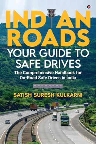 Indian Roads:Your Guide to Safe Drives: The comprehensive Handbook for On-Road Safe Drives in India