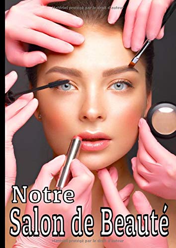 Notre salon de beautÃ©: Livre de prise de rendez-vous pour esthÃ©ticienne, salon et institut de beautÃ©. Taille A4 151 pages. (French Edition)