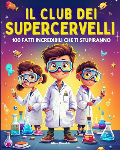 IL CLUB DEI SUPERCERVELLI: Entra nel Club più Esclusivo per ragazzi curiosi dagli 8 ai 12 Anni - 100 Fatti Incredibili su Animali, Spazio, Scienza e Tecnologia con Quiz e bonus finali