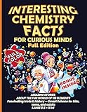 Interesting Chemistry Facts for Curious Minds: AMAZING STORIES ABOUT THE FUN WORLD OF 118 ELEMENTS. Fascinating trivia & history. Smart Science for kids, ... with daily applications) (English Edition)