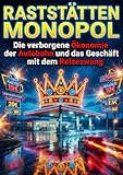 Raststätten Monopol: Die verborgene Ökonomie der Autobahn und das Geschäft mit dem Reisezwang