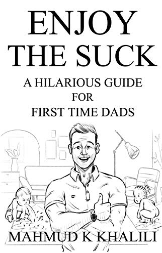 Télécharger ENJOY THE SUCK: A HILARIOUS GUIDE FOR FIRST TIME DADS (English Edition) Gratuit