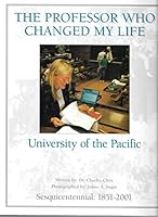 The professor who changed my life: A sesquicentennial celebration of educational interaction at University of the Pacific, 1851-2001 1564690776 Book Cover