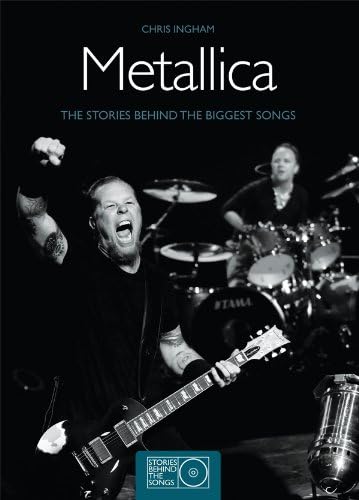 Metallica: The Stories Behind the Biggest Songs (Stories Behind the Songs)
