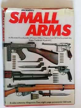 Modern Small Arms (An Illustrated Encyclopedia of Famous Military Firearms from 1873 to the Present Day)