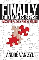 Finally, God Makes Sense: Missing Puzzle Pieces Found 1940461235 Book Cover