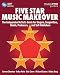Five Star Music Makeover: The Independent Artist's Guide for Singers, Songwriters, Bands, Producers and Self-Publishers (Music Pro Guides)