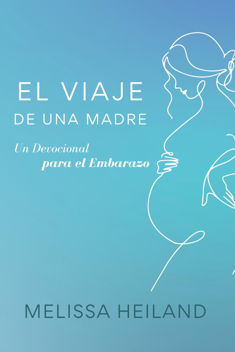 El Viaje De Una Madre: Un Devocional para el Embarazo