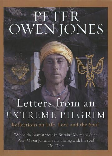 Letters from an Extreme Pilgrim: Reflections on Life, Love and the Soul Hardcover – 4 Feb. 2010