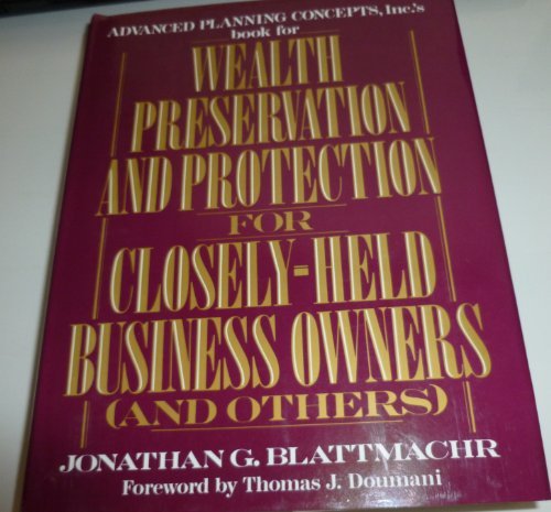 Wealth Preservation and Protection for Closely-Held Business Owners (AND OTHERS) Wealth Preservation and Protection for Closely-Held Business Owners (AND OTHERS)