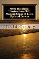 More Insightful Illustrations: Still Making Sense of Life's Ups and Downs : 366 New Stories, Parables, and Analogies to Draw Back the Curtains and Let the Light In 1530339391 Book Cover