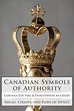  Canadian Symbols of Authority: Maces, Chains, and Rods of Office (English Edition)