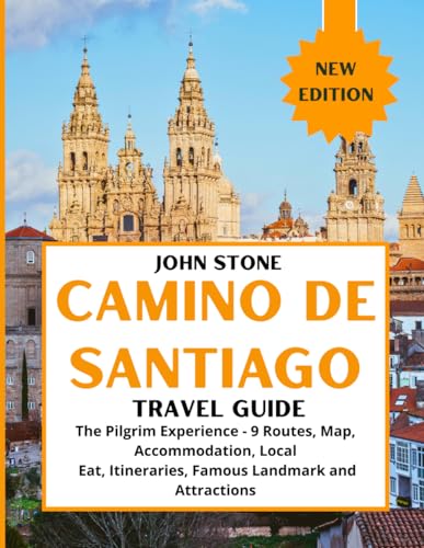 Camino de Santiago Travel Guide: The Pilgrim Experience - 9 Routes, Map, Accommodation, Local Eat, Itineraries, Famous Landmark and Attractions
