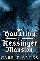 The Haunting of Kessinger Mansion 1549591347 Book Cover