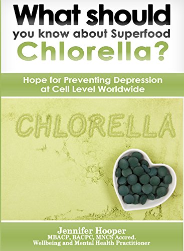 What should you know about Superfood Chlorella?: Hope for Preventing Depression at Cell Level Worldwide (English Edition)