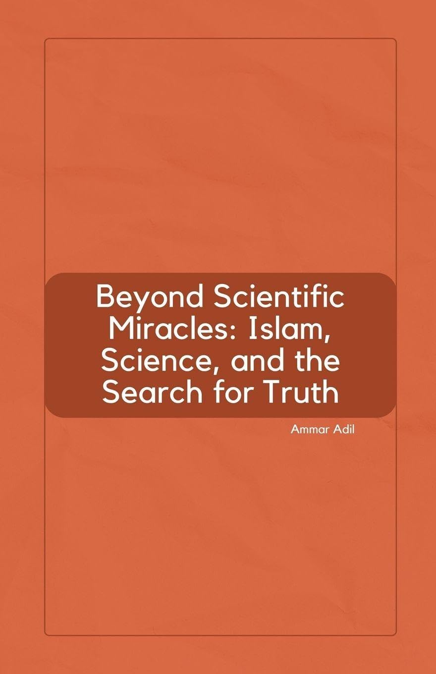Beyond Scientific Miracles: Islam, Science, and the Search for Truth