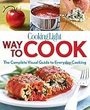 Cooking Light Way to Cook: The Complete Visual Guide To Everyday Cooking