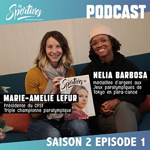 &Eacute;pisode 1 : Marie-Amelie Lefur et Nelia Barbosa, les femmes sont peu repr&eacute;sent&eacute;es dans le parasport
