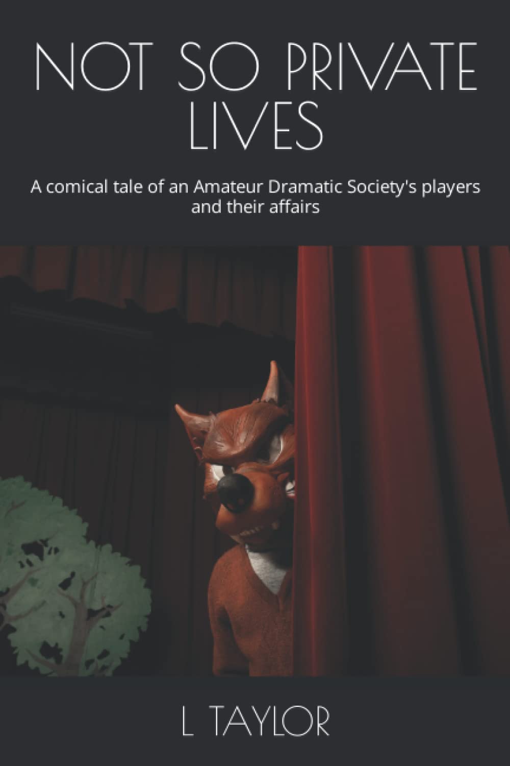 NOT SO PRIVATE LIVES: A comical tale of an Amateur Dramatic Society's players and their affairs