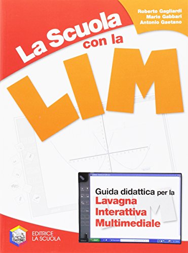 La scuola con la LIM: guida didattica per la lavagna interattiva multimediale