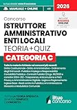 CONCORSO ISTRUTTORE AMMINISTRATIVO ENTI LOCALI - CATEGORIA C: Guida Completa Spiegata Facile, con Teoria Chiara, Box Pratici, Tabelle di Sintesi e Quiz Commentati. Include Risorse Online