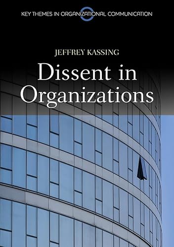 Dissent in Organizations (Key Themes in Organizational Communication)
