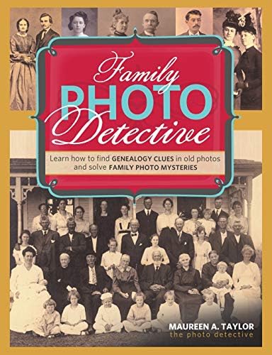 Family Photo Detective: Learn How to Find Genealogy Clues in Old Photos and Solve Family Photo Mysteries Paperback โ February 12, 2013