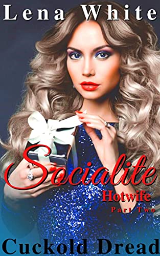Socialite Hotwife - Part Two: Cuckold Dread