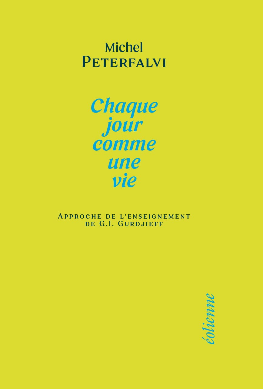 Chaque jour comme une vie: Approche de l’enseignement de G.I. Gurdjieff