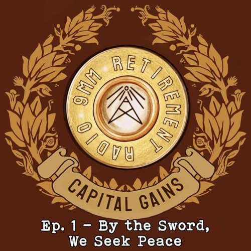 CAPITAL GAINS Ep. 1 - By the Sword, We Seek Peace