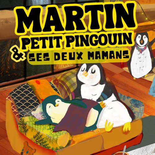 Martin petit pingouin et ses deux mamans : A chacun son talent !: Un livre illustré inspirant sur l’estime de soi et l’amitié. Famille homoparentale.
